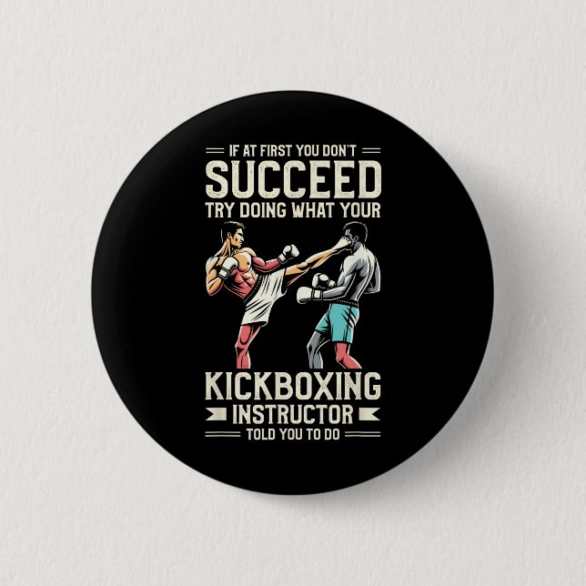 Try Doing What Your Kickboxing Instructor Told You 2 Inch Round Button (Front)