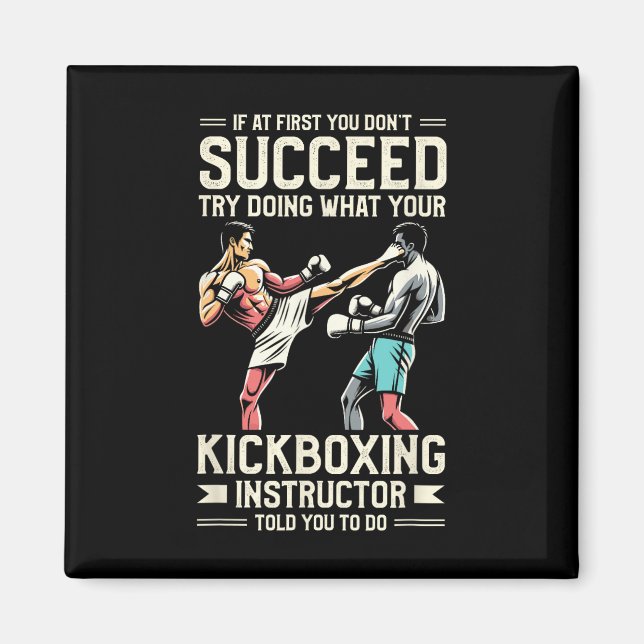 Try Doing What Your Kickboxing Instructor Told You Magnet (Front)