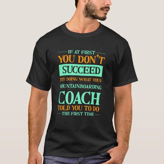Try Doing What Your Mountainboarding Coach Told Yo T-Shirt (Front)