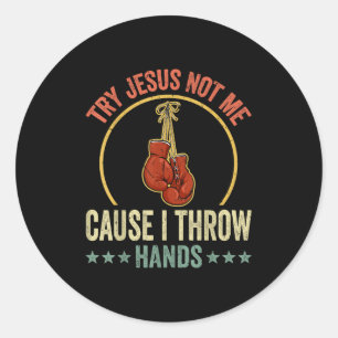 Try Jesus Not Me Cause I Throw Hands Funny Boxing Classic Round Sticker