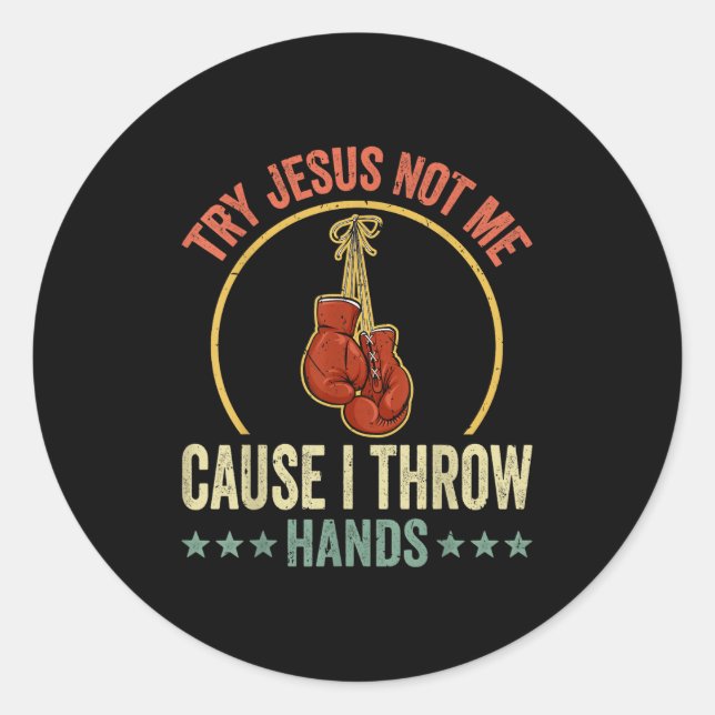 Try Jesus Not Me Cause I Throw Hands Funny Boxing  Classic Round Sticker (Front)