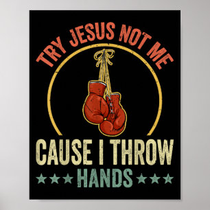 Try Jesus Not Me Cause I Throw Hands Funny Boxing Poster