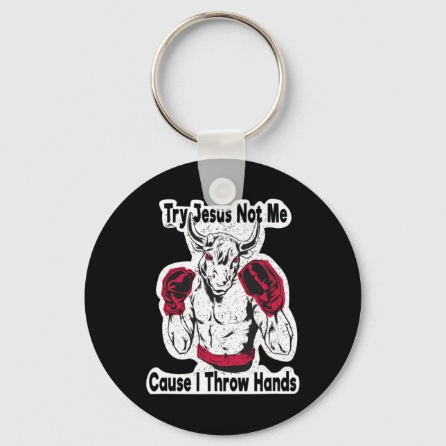 Try Jesus Not Me Cause I Throw Hands Kickboxing Bo Keychain (Front)