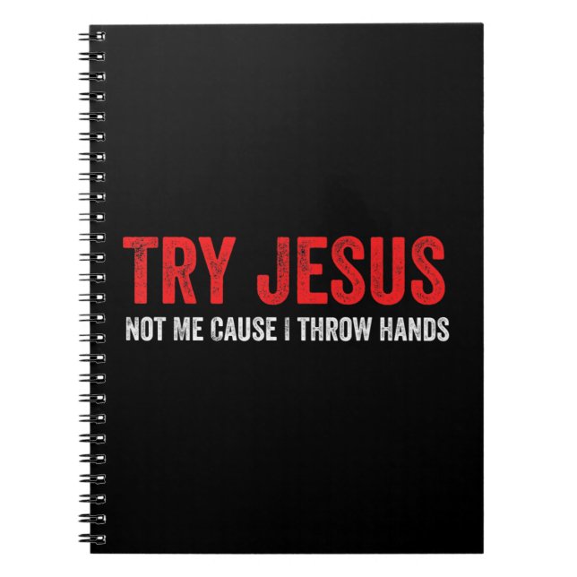 Try Jesus Not Me Cause I Throw Hands T-ShirtThis f Notebook (Front)