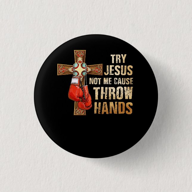 Try Jesus Not Me I Throw Hands Boxing Christian Fi 1 Inch Round Button (Front)