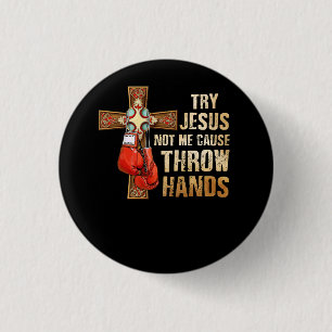 Try Jesus Not Me I Throw Hands Boxing Christian Fi 1 Inch Round Button
