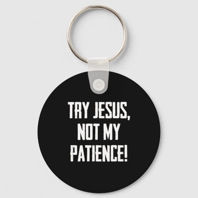 Try Jesus Not My Patience Funny Christian Gift Fai Keychain (Front)