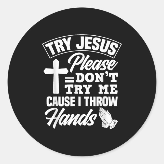 Try Jesus Please Don't Try Me - Funny Jesus Gift  Classic Round Sticker (Front)