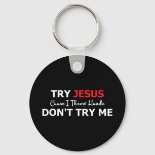 Try Jesus Please Don't Try Me T-ShirtIf you don't  Keychain