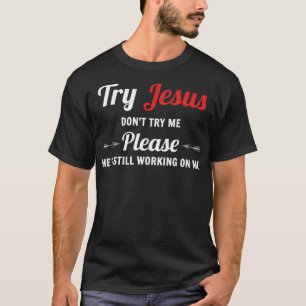 Try Jesus Please Don't Try Me T-ShirtJesus Christ T-Shirt