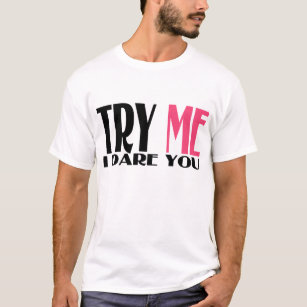 TRY ME I DARE YOU T-Shirt
