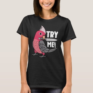 Try Me Parrot With Knife I Rose breasted Galah Coc T-Shirt