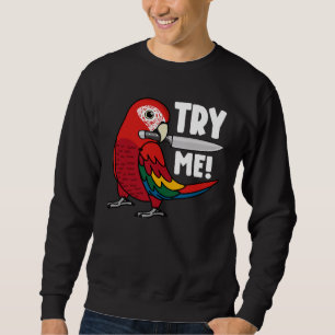 Try Me Parrot With Knife I Scarlet Macaw Sweatshirt
