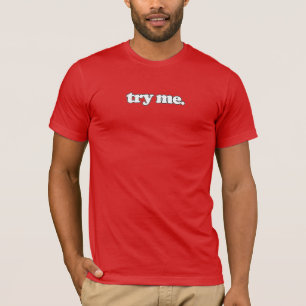 try me. T-Shirt