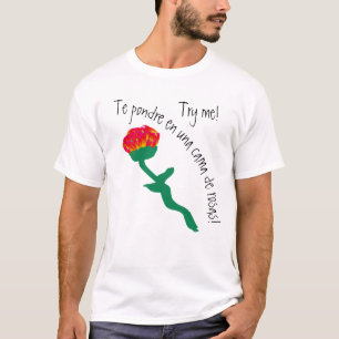 try me te pondre en una cama de rosas T-Shirt