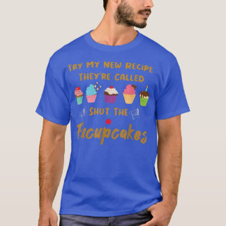Try My New Recipe Shut The Fucupcake Baking Cupcak T-Shirt