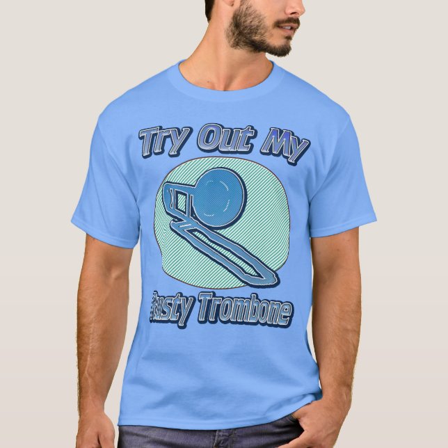 Try Out My Rusty Trombone Shirt (Front)