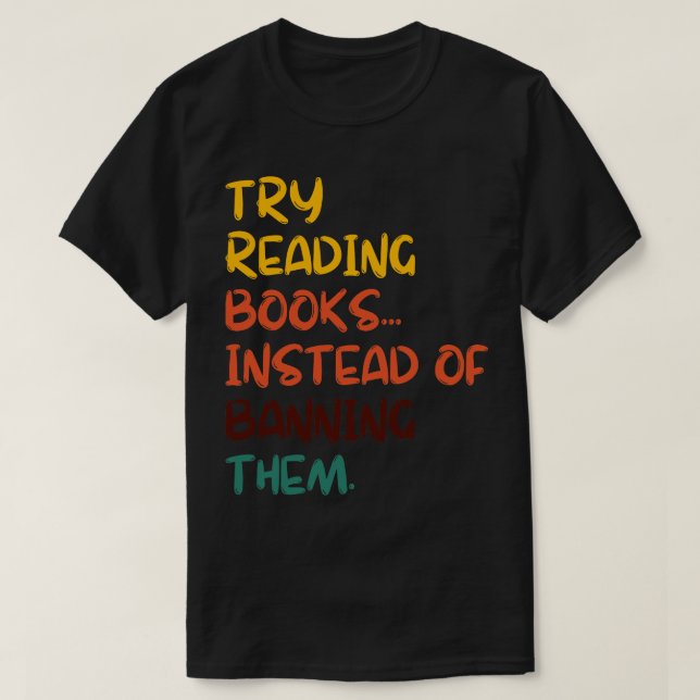 Try Reading Books Instead Of Banning Them 15 T-Shirt (Design Front)
