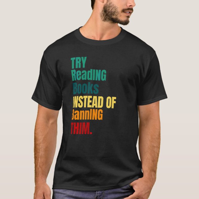 Try Reading Books Instead Of Banning Them Read Ban T-Shirt (Front)