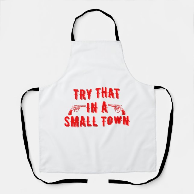Try That In A Small Town  Apron (Front)