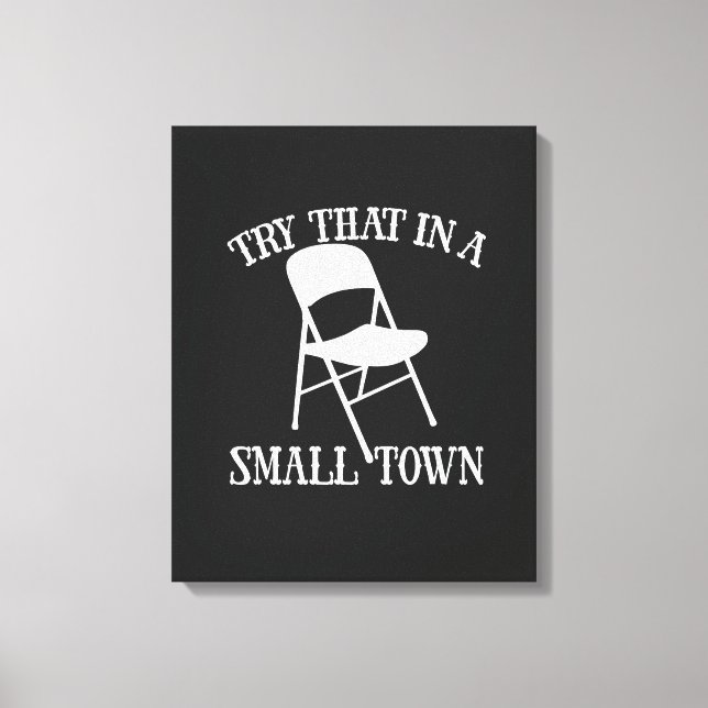 Try that in a small town folding chair canvas print (Front)
