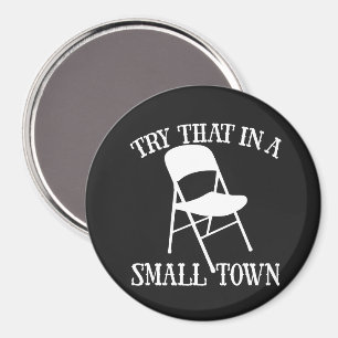 Try that in a small town folding chair magnet