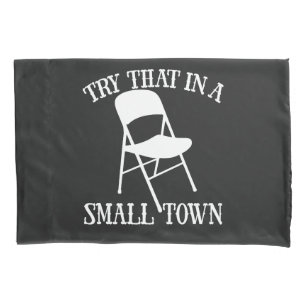 Try that in a small town folding chair pillowcase