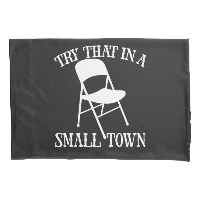 Try that in a small town folding chair pillowcase (Front)