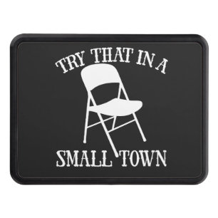 Try that in a small town folding chair trailer hitch cover