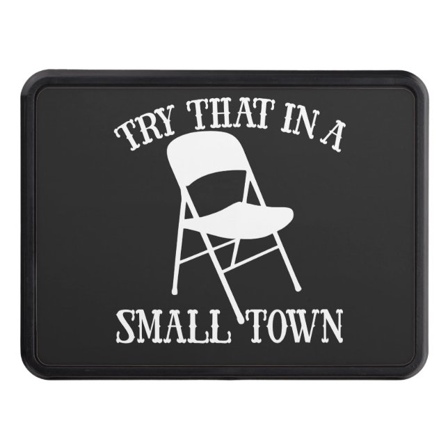 Try that in a small town folding chair trailer hitch cover (Front)