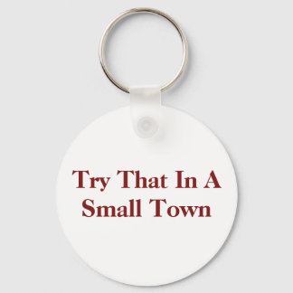 try that in a small town keychain