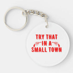 Try That In A Small Town Keychain