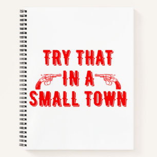 Try That In A Small Town  Notebook