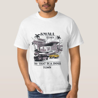 try that in a small town shirt