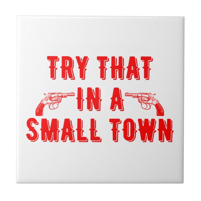 Try That In A Small Town  Tile (Front)