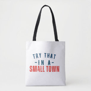 Try that in a small town tote bag