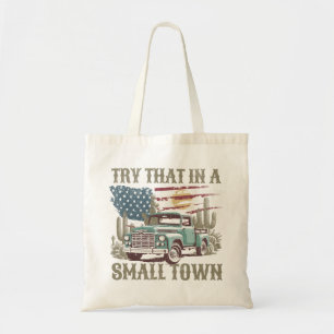 Try That in a Small Town Tote Bag