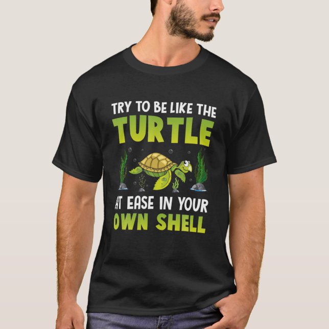 Try To Be Like The Turtle At Ease In Your Own Shel T-Shirt (Front)