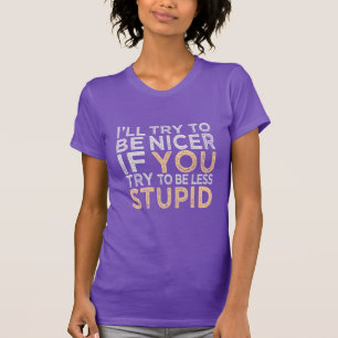 Try To Be Nicer shirt - choose style, colour