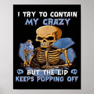 Try to Contain Crazy But The Lid Keeps Popping Off Poster