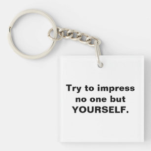 Try To Impress No One But Yourself Keychain