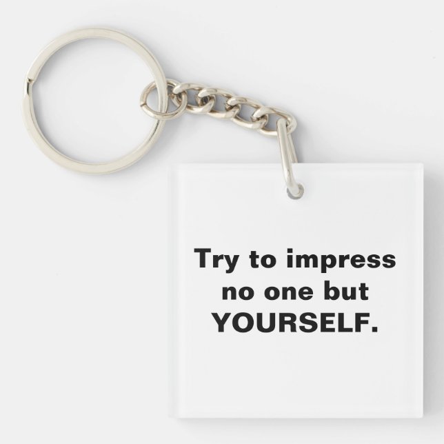 Try To Impress No One But Yourself  Keychain (Front)