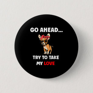 Try to take love funny chihuahua valentine's day 2 inch round button