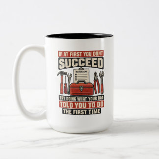 Try What Your Dad Told You First Time Two-Tone Coffee Mug