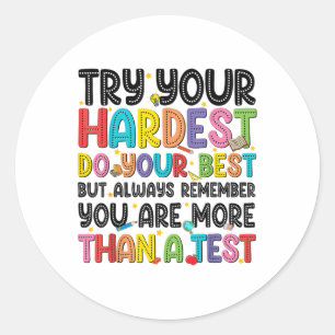Try Your Hardest Do Your Best Test Testing Day Tea Classic Round Sticker