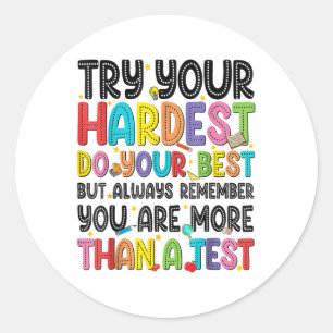 Try Your Hardest Do Your Best Test Testing Day Tea Classic Round Sticker