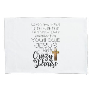 Trying Day-Crazy Praise Pillowcase