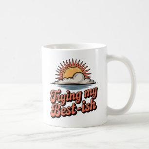 Trying My Best-ish   Self-Aware Optimism  Coffee Mug