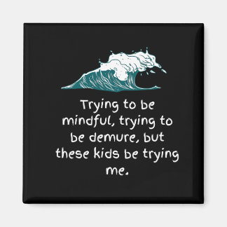 Trying to be mindful magnet