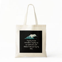 Trying to be mindful Tote Bag